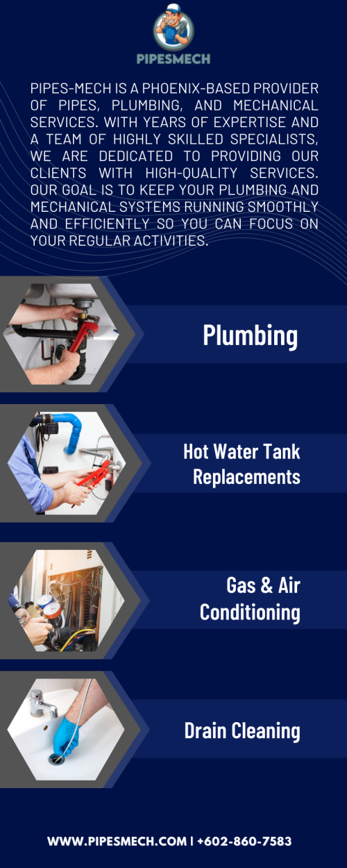 Pipes-Mech is a best rated firm for pipes plumbing & mechanical services in Phoenix, US. We provide plumbing, heating, gas and air conditioning, hot water replacements, black flow prevention testing, drain cleaning and drain cameras services at affordable prices. We proudly serve homeowners, business owners, large facilities, and more. No matter what plumbing issues you may be dealing with in your home, our plumbing contractors are here to help. Give a call at 602 860 7583 today! Visit @ https://pipesmech.com/