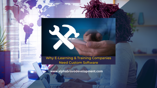 Why E Learning & Training Companies Need Custom Software