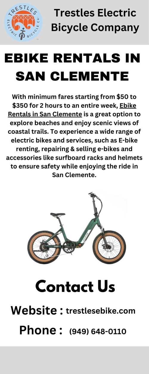 With minimum fares starting from $50 to $350 for 2 hours to an entire week, Ebike Rentals in San Clemente is a great option to explore beaches and enjoy scenic views of coastal trails. To experience a wide range of electric bikes and services, such as E-bike renting, repairing & selling e-bikes and accessories like surfboard racks and helmets to ensure safety while enjoying the ride in San Clemente. Visit:With minimum fares starting from $50 to $350 for 2 hours to an entire week, Ebike Rentals in San Clemente is a great option to explore beaches and enjoy scenic views of coastal trails. To experience a wide range of electric bikes and services, such as E-bike renting, repairing & selling e-bikes and accessories like surfboard racks and helmets to ensure safety while enjoying the ride in San Clemente.